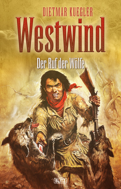 Dietmar Kueglers Westwind 05: Der Ruf der Wölfe, Dietmar Kuegler