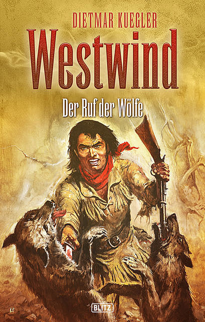 Dietmar Kueglers Westwind 05: Der Ruf der Wölfe, Dietmar Kuegler