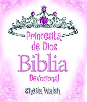 Princesita de Dios Biblia Devocional, Sheila Walsh