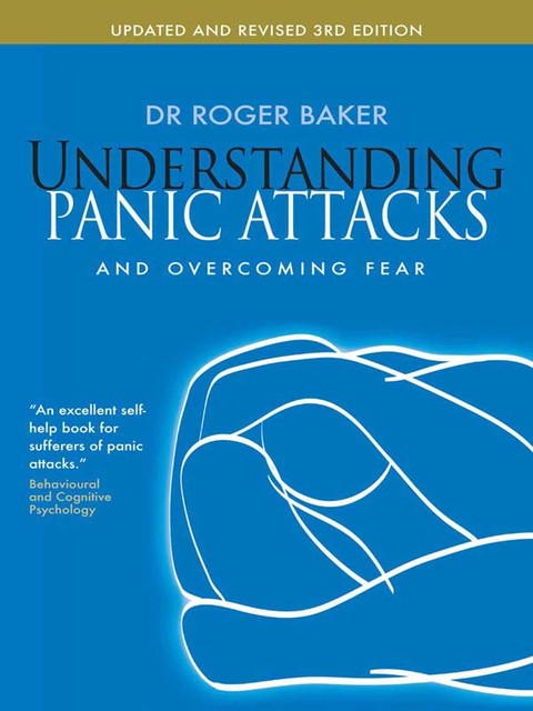 Understanding Panic Attacks and Overcoming Fear, Roger Baker