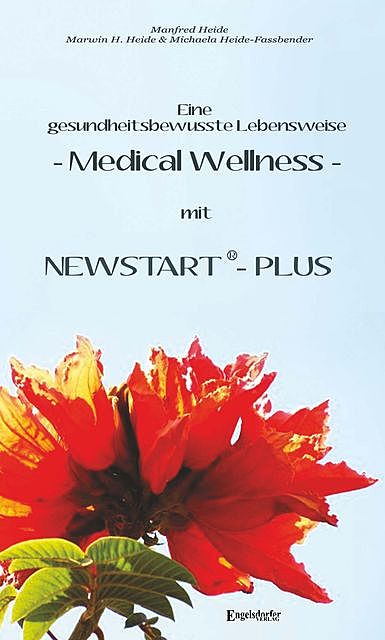 Eine gesundheitsbewusste Lebensweise – Medical Wellness – mit NEWSTART – PLUS, Manfred Heide, Marwin H. Heide, Michaela Heide-Fassbender
