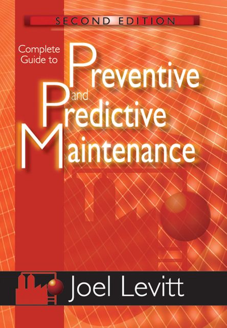 Complete Guide to Predictive and Preventive Maintenance, Joel Levitt