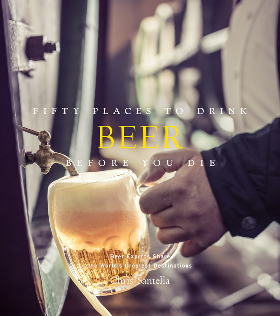 Fifty Places to Drink Beer Before You Die, Chris Santella