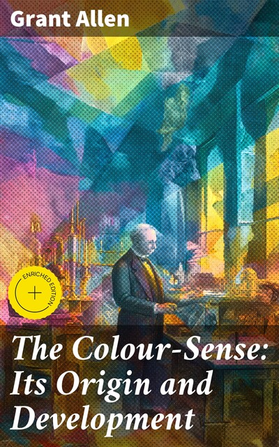 The Colour-Sense: Its Origin and Development, Grant Allen