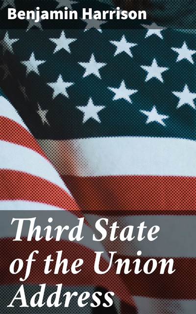 Third State of the Union Address, Benjamin Harrison