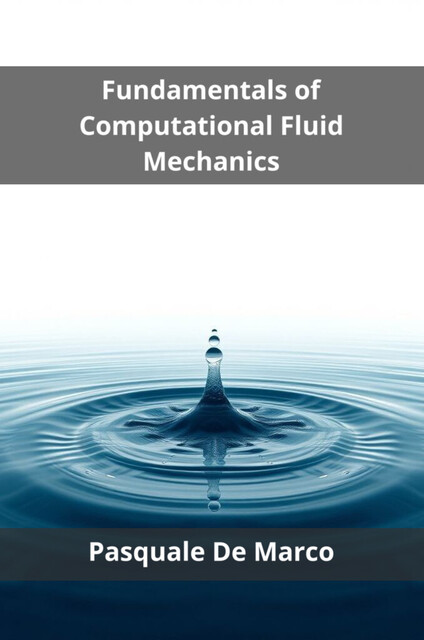 Fundamentals of Computational Fluid Mechanics, Pasquale De Marco