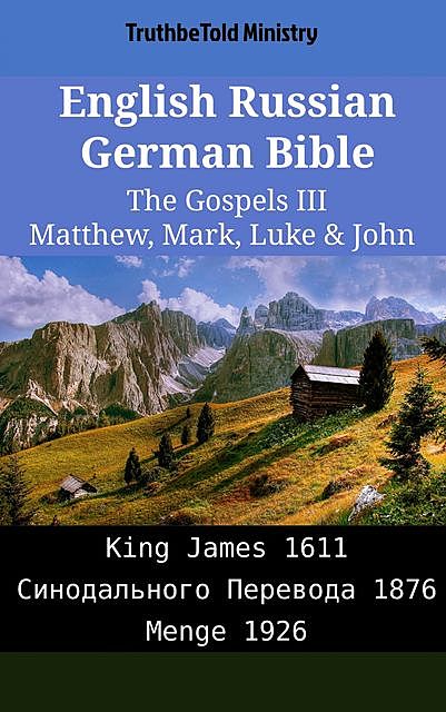 English Russian German Bible – The Gospels III – Matthew, Mark, Luke & John, Truthbetold Ministry