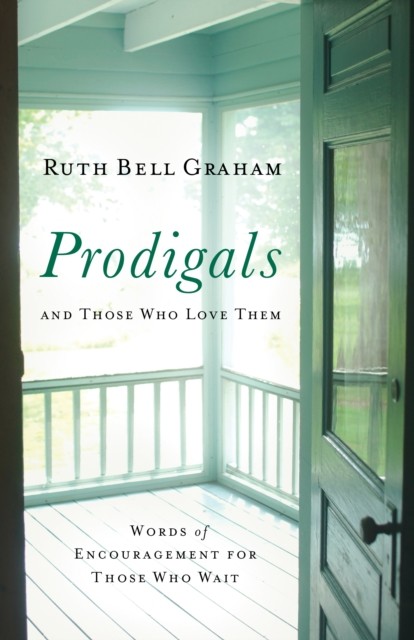 Prodigals and Those Who Love Them, Ruth Graham