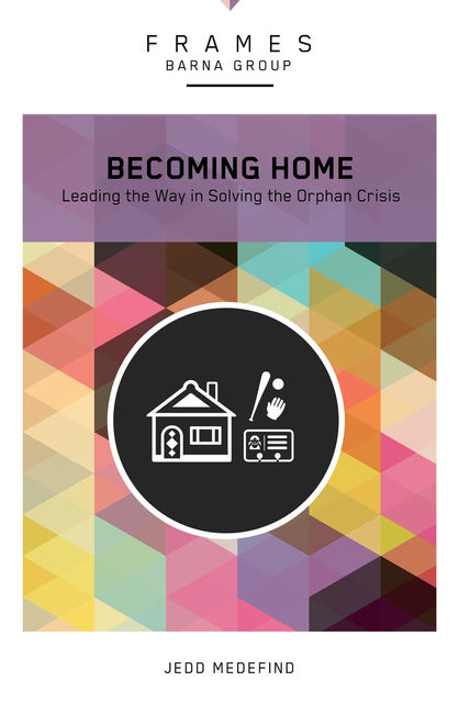Becoming Home (Frames Series), eBook, Barna Group, Jedd Medefind