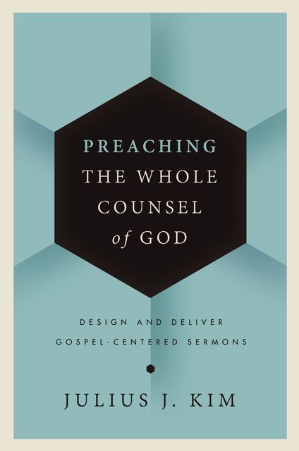 Preaching the Whole Counsel of God, Julius Kim