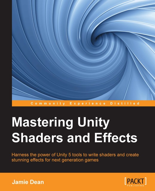 Mastering Unity Shaders and Effects, Jamie Dean