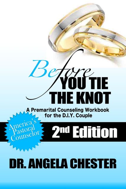 Before You Tie the Knot: A Premarital Counseling Workbook for the DIY Couple, Angela B.Chester