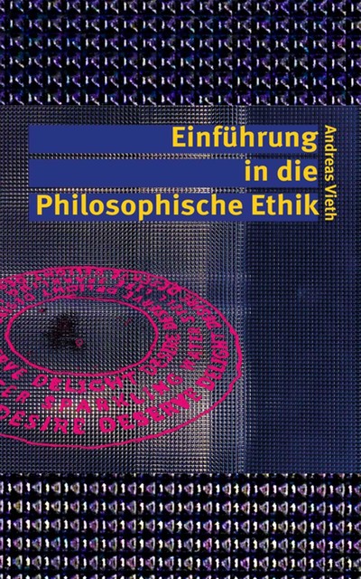 Einführung in die Philosophische Ethik, Andreas Vieth