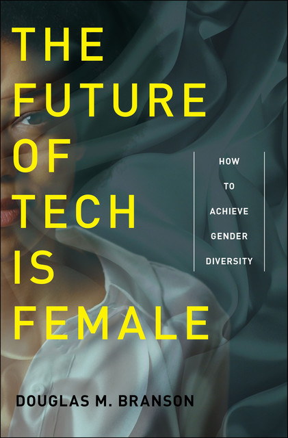 The Future of Tech Is Female, Douglas M.Branson