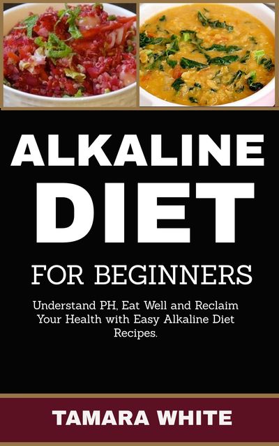 Alkaline Diet for Beginners, Tamara White