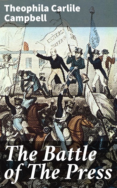 The Battle of The Press, Theophila Carlile Campbell