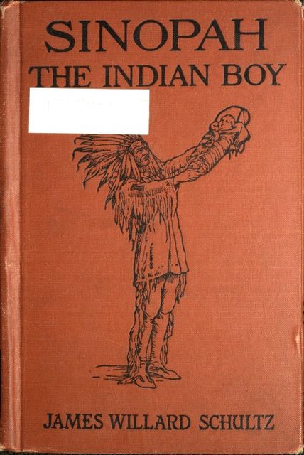 Sinopah, the Indian Boy, James Willard Schultz
