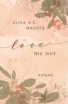 Love Me Not, Alina A.E. Maurer