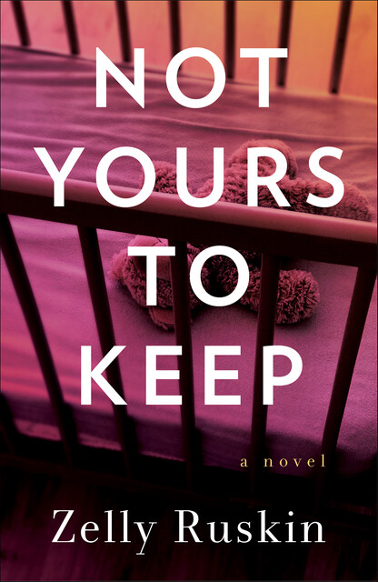 Not Yours to Keep, Zelly Ruskin