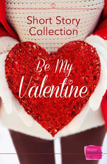 Be My Valentine: HarperImpulse Short Story Collection, Nikki Moore, Teresa Morgan, Brigid Coady