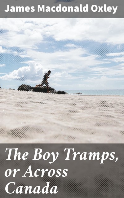The Boy Tramps, or Across Canada, James Macdonald Oxley