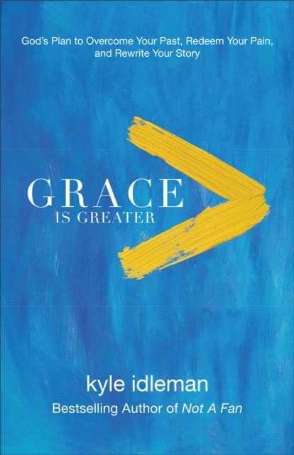 Grace Is Greater, Kyle Idleman