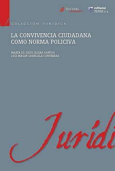 La convivencia ciudadana como norma policiva, Luis Miguel Guardela Contreras, María de Jesús Illera Santos