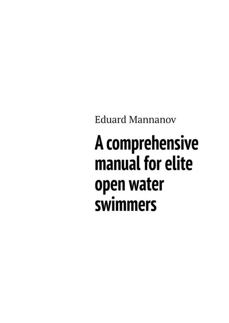 A comprehensive manual for elite open water swimmers, Eduard Mannanov