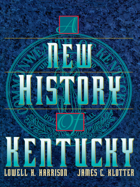 A New History of Kentucky, James C.Klotter, Lowell H.Harrison