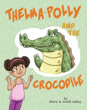 Thelma-Polly and the Crocodile, Ibiere Addey, Jonell Addey