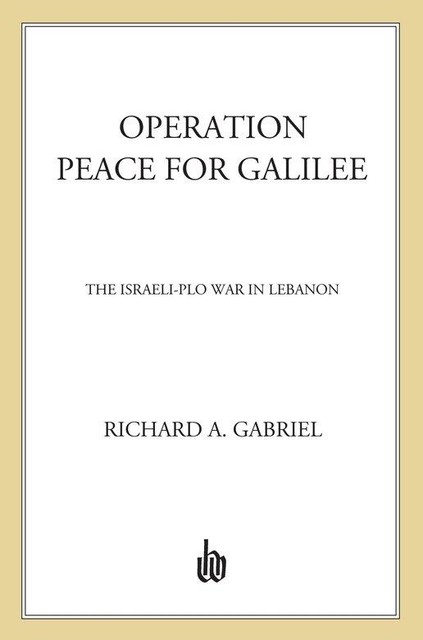 Operation Peace for Galilee, Richard A. Gabriel
