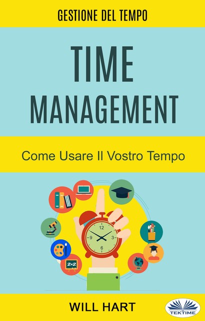 Time Management: Come Usare Il Vostro Tempo, Will Hart