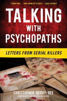 Talking with Psychopaths: Letters from Serial Killers, Christopher Berry-Dee