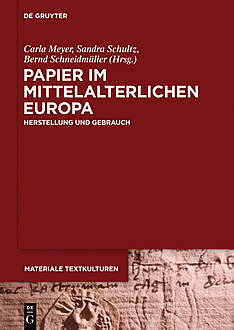 Papier im mittelalterlichen Europa, Bernd Schneidmüller, Carla Meyer, Sandra Schultz