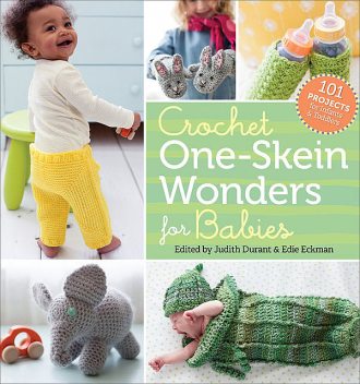 Crochet One-Skein Wonders® for Babies, Edie Eckman, Edited by Judith Durant