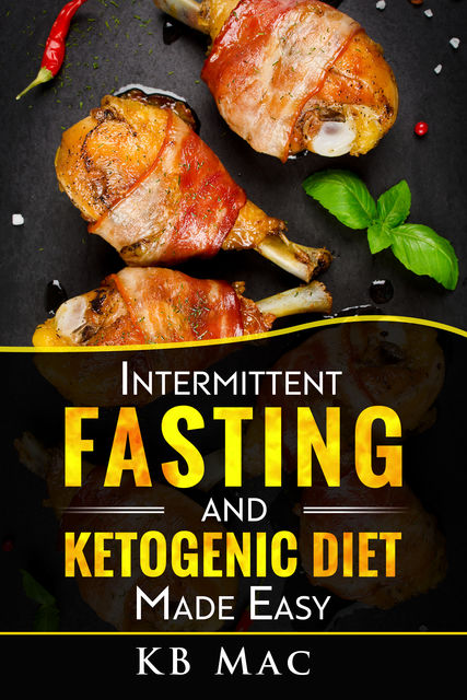 Intermittent Fasting and Ketogenic Diet Made Easy, KB Mac