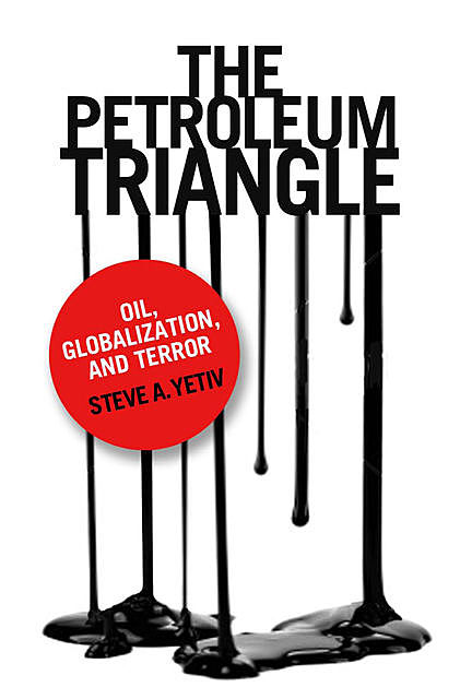 The Petroleum Triangle, Steve A. Yetiv