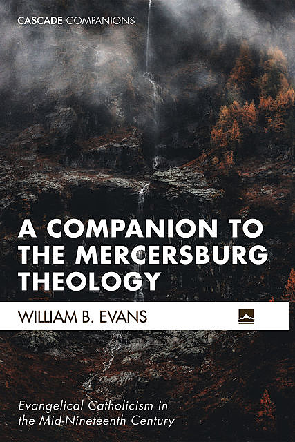 A Companion to the Mercersburg Theology, William Evans