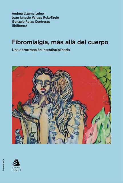 Fibromialgia, más allá del cuerpo, Andrea Lizama Lefno