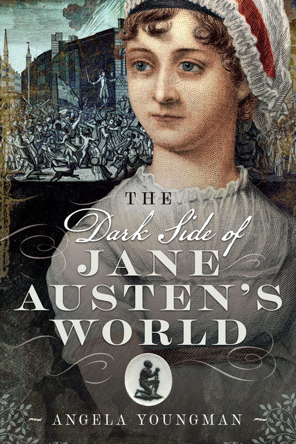 The Dark Side of Jane Austen's World, Angela Youngman