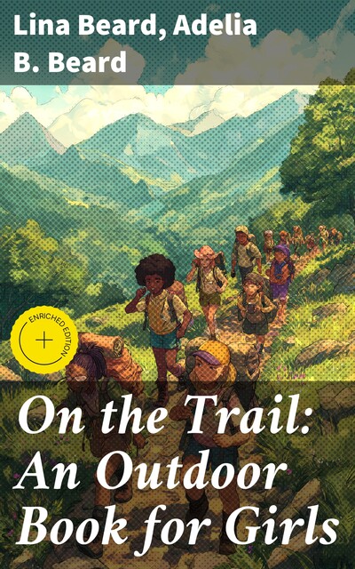 On the Trail: An Outdoor Book for Girls, Adelia B.Beard, Lina Beard