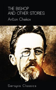 The Bishop and Other Stories (Serapis Classics), Anton Chekov