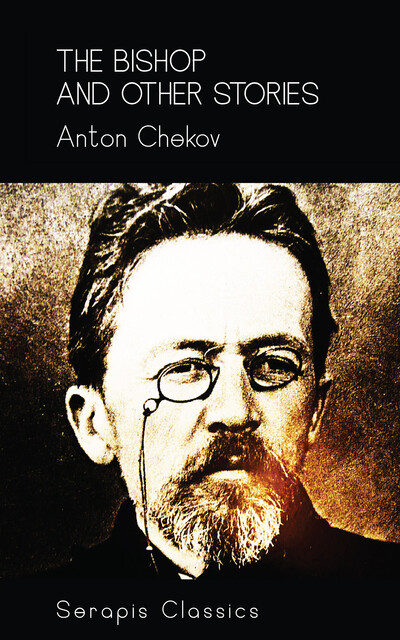 The Bishop and Other Stories (Serapis Classics), Anton Chekov