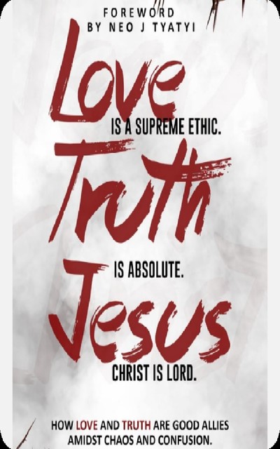 Love is a supreme ethic. Truth is absolute. Jesus Christ is Lord, Sihle E Ndumela