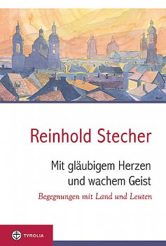 Mit gläubigem Herzen und wachem Geist, Reinhold Stecher