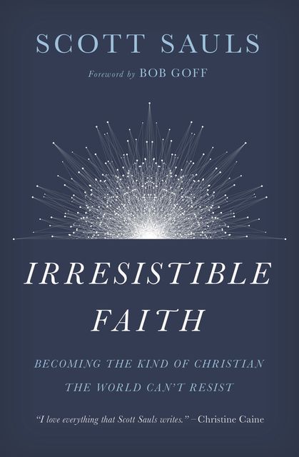 Irresistible Faith, Scott Sauls