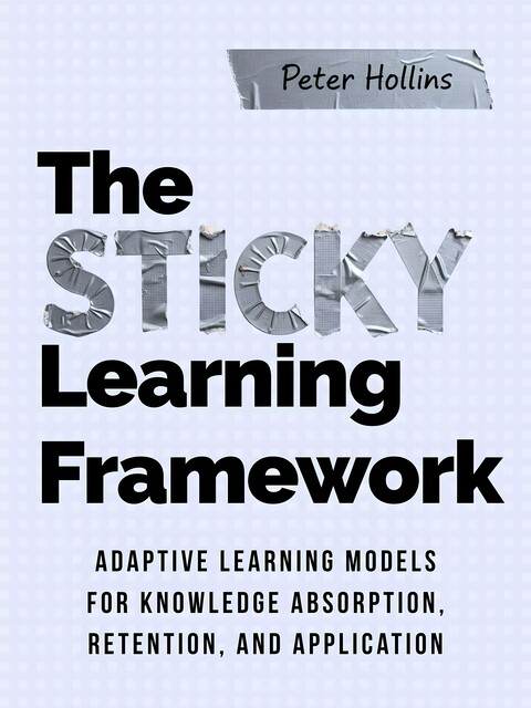 The Sticky Learning Framework, Peter Hollins