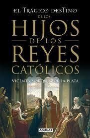 El Trágico Destino De Los Hijos De Los Reyes Católicos, Vicenta María Márquez De La Plata