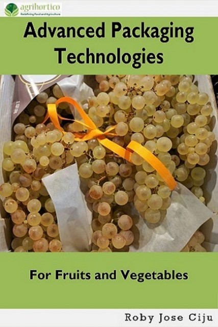 Advanced Packaging Technologies For Fruits and Vegetables, Roby Jose Ciiju