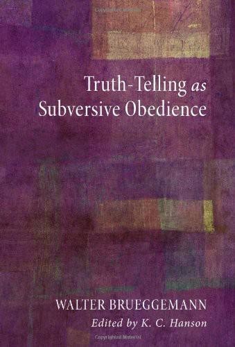 Truth-Telling as Subversive Obedience, Walter Brueggemann